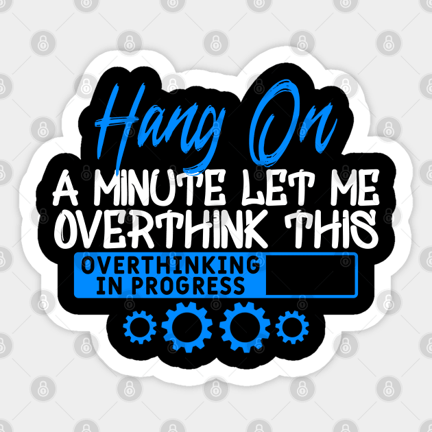 Hang on Let me Overthink This Sticker by Yyoussef101